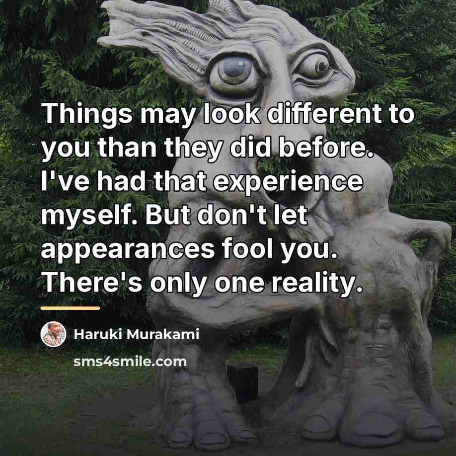 “Things may look different to you than they did before.…” quote by Haruki Murakami