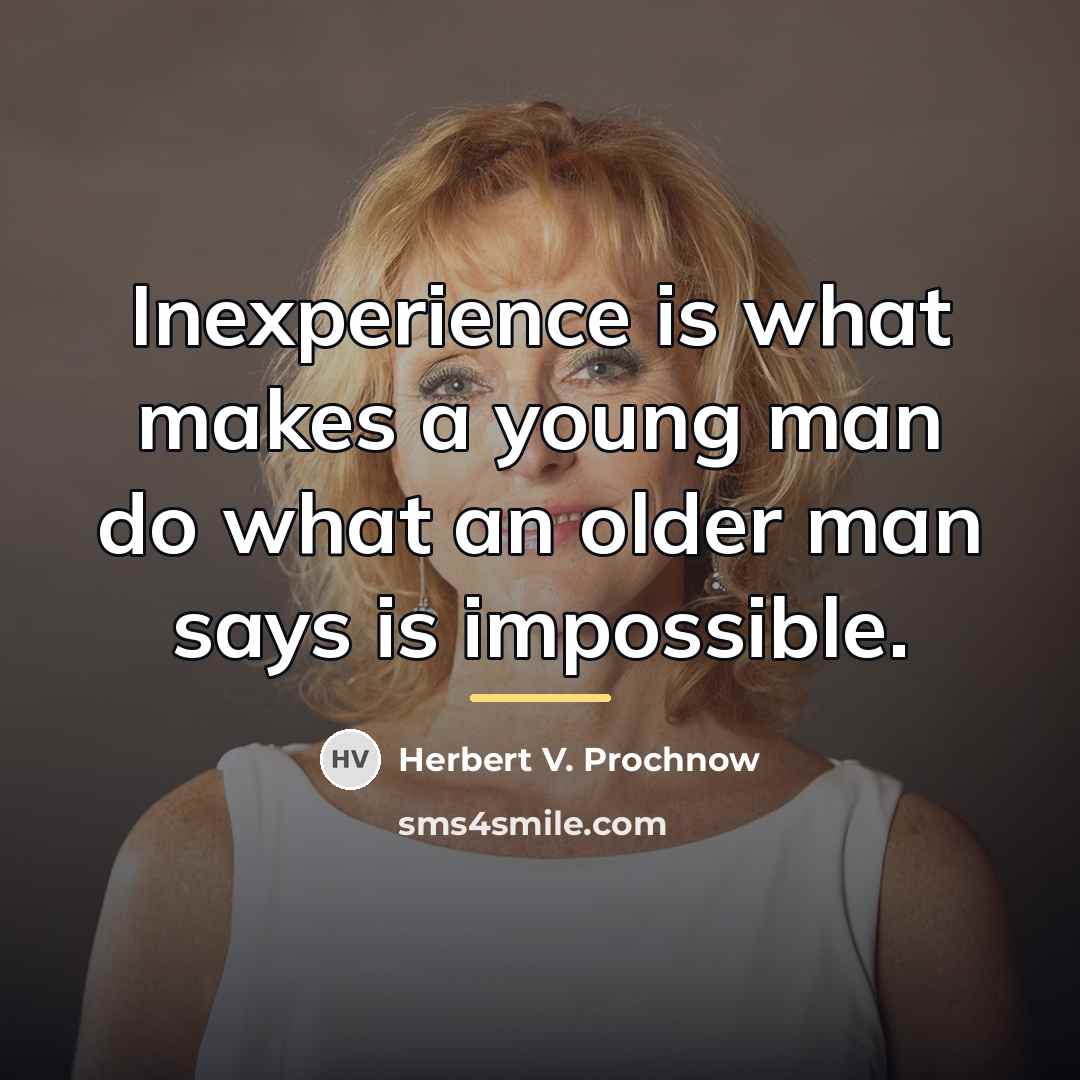 “Inexperience is what makes a young man do what an…” quote by Herbert V. Prochnow