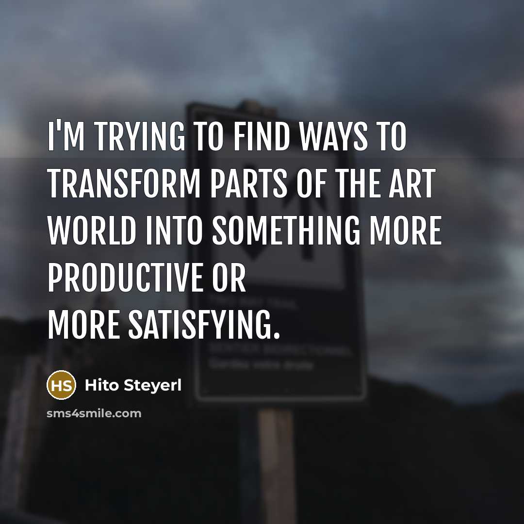 “I'm trying to find ways to transform parts of the…” quote by Hito Steyerl