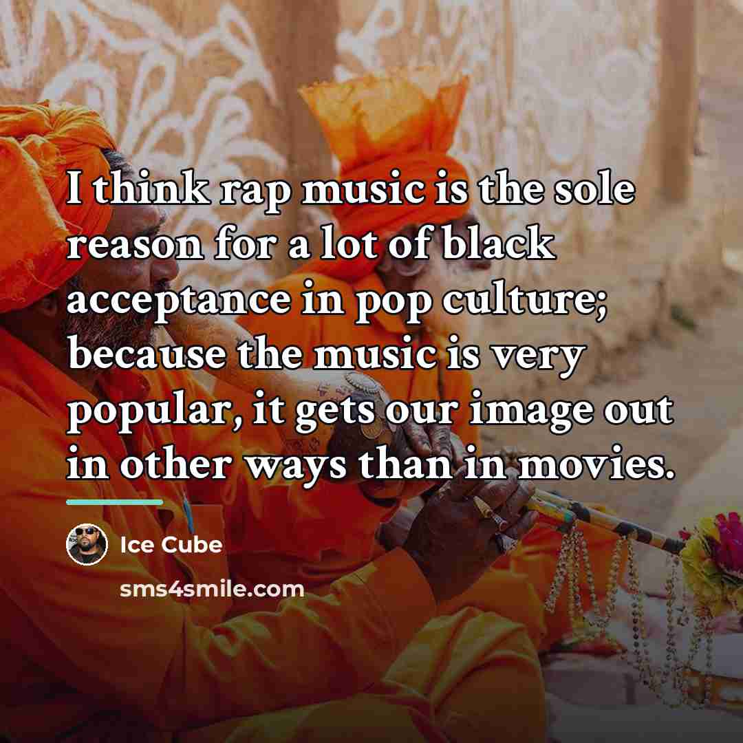 “I think rap music is the sole reason for a…” quote by Ice Cube