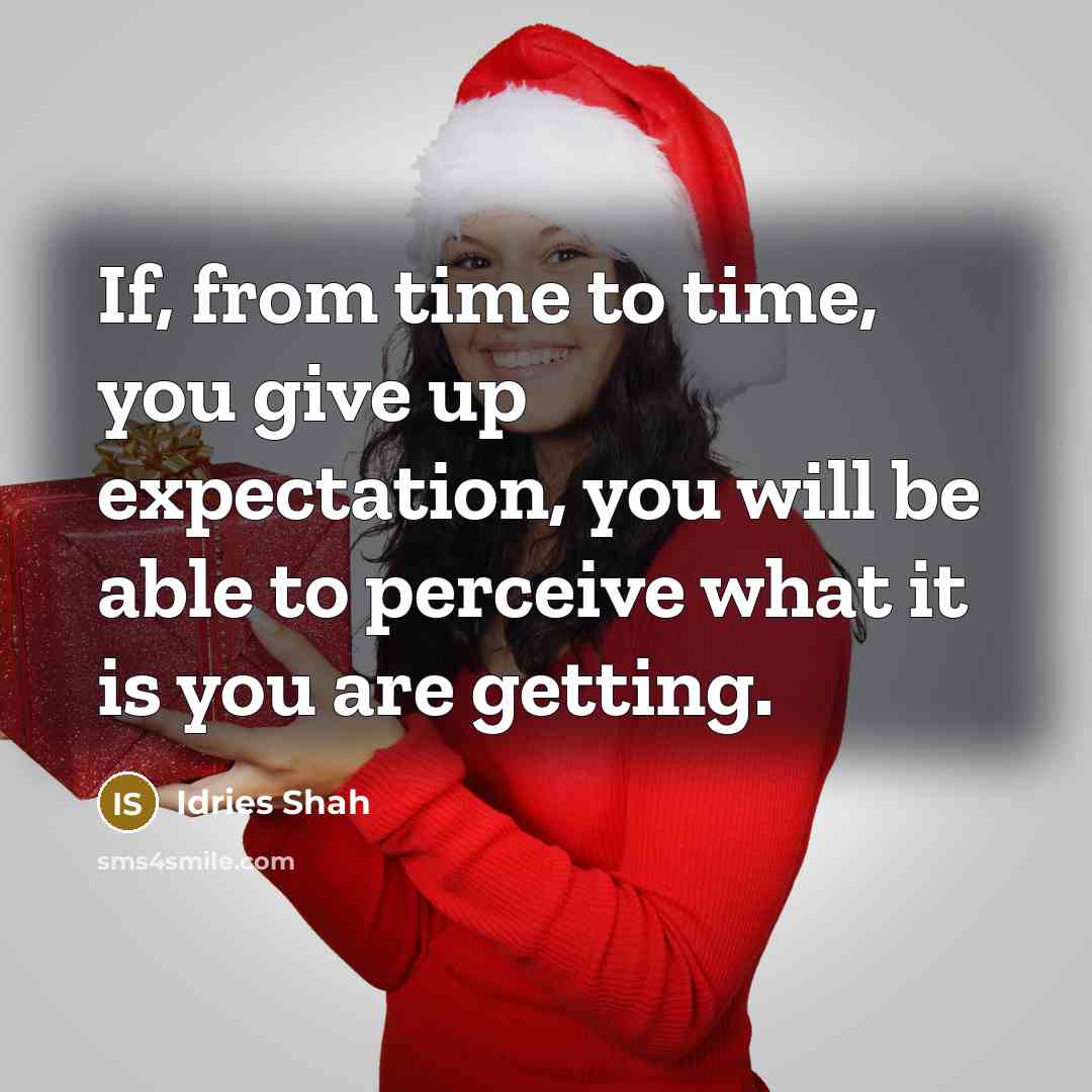 “If, from time to time, you give up expectation, you…” quote by Idries Shah