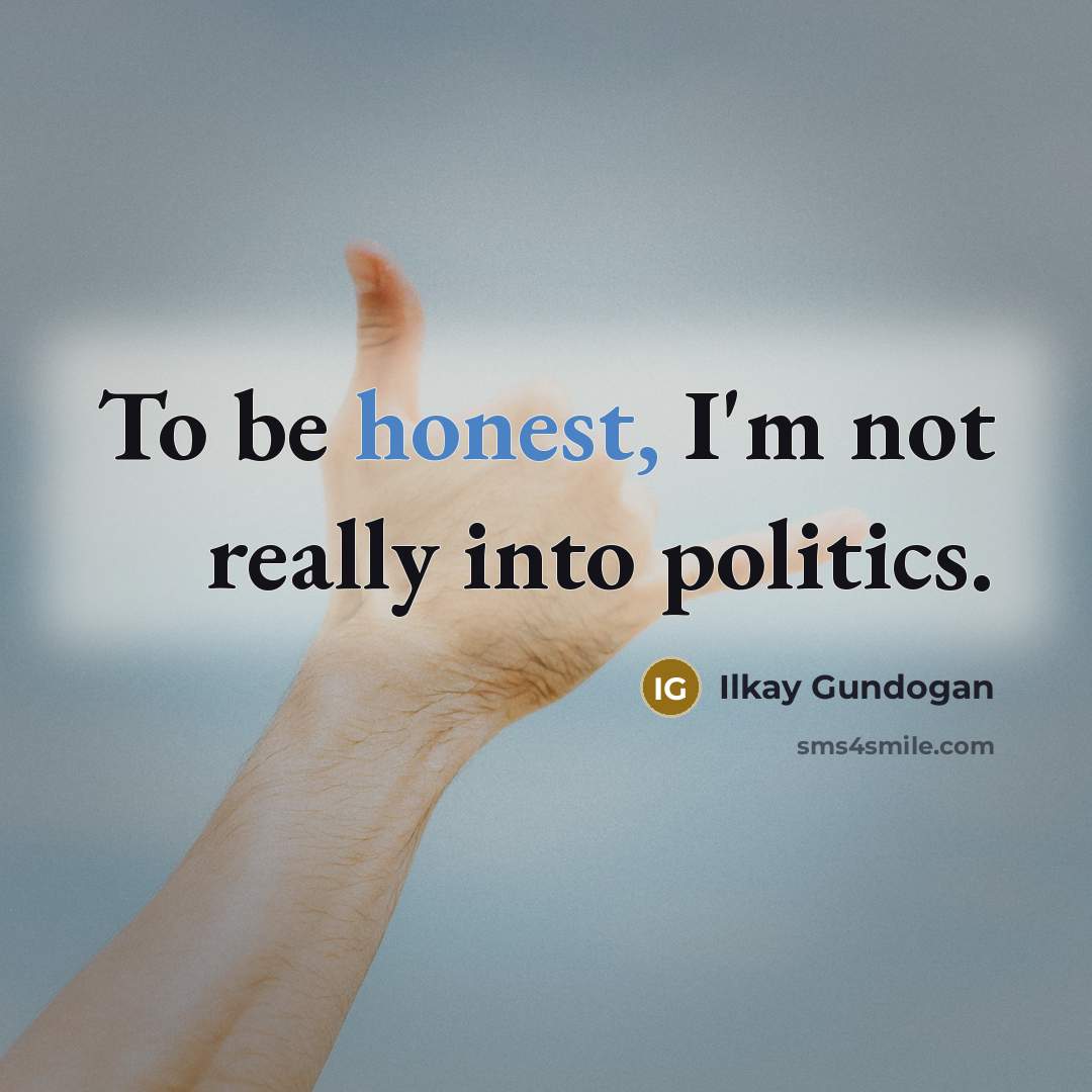 “To be honest, I'm not really into politics.…” quote by Ilkay Gundogan