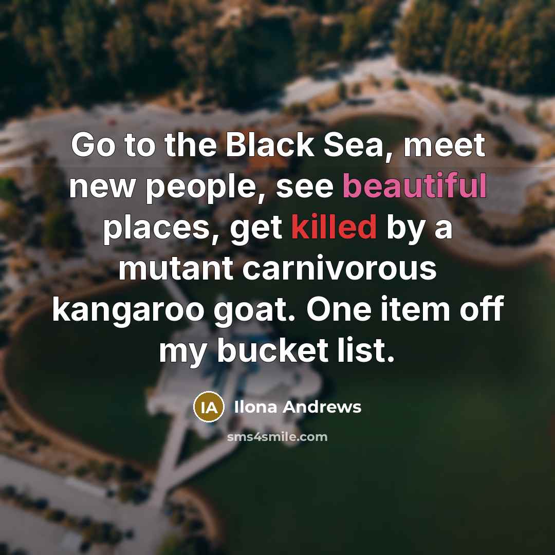“Go to the Black Sea, meet new people, see beautiful…” quote by Ilona Andrews