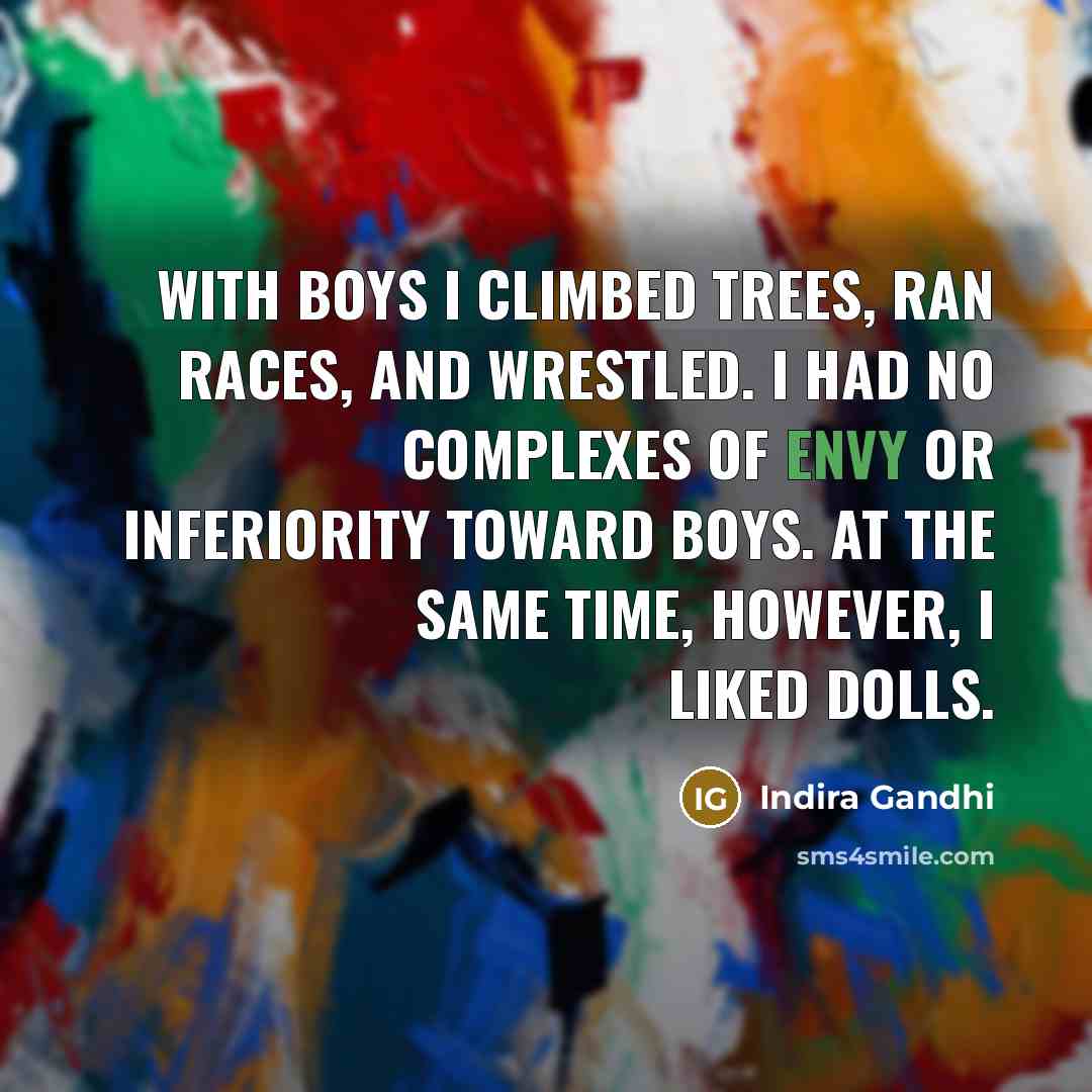 “With boys I climbed trees, ran races, and wrestled. I…” quote by Indira Gandhi