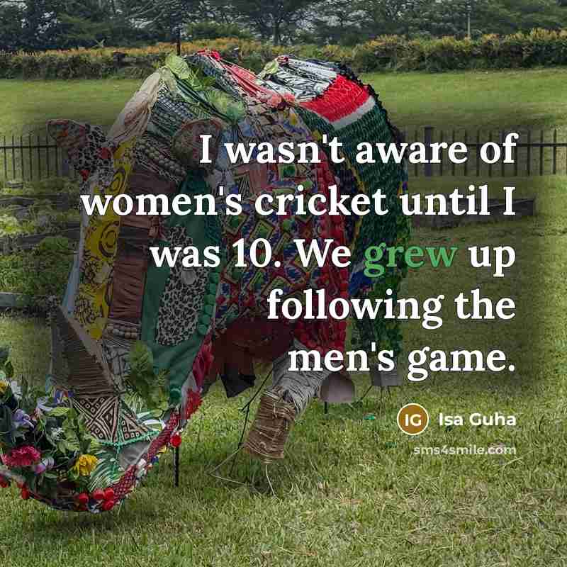“I wasn't aware of women's cricket until I was 10.…” quote by Isa Guha