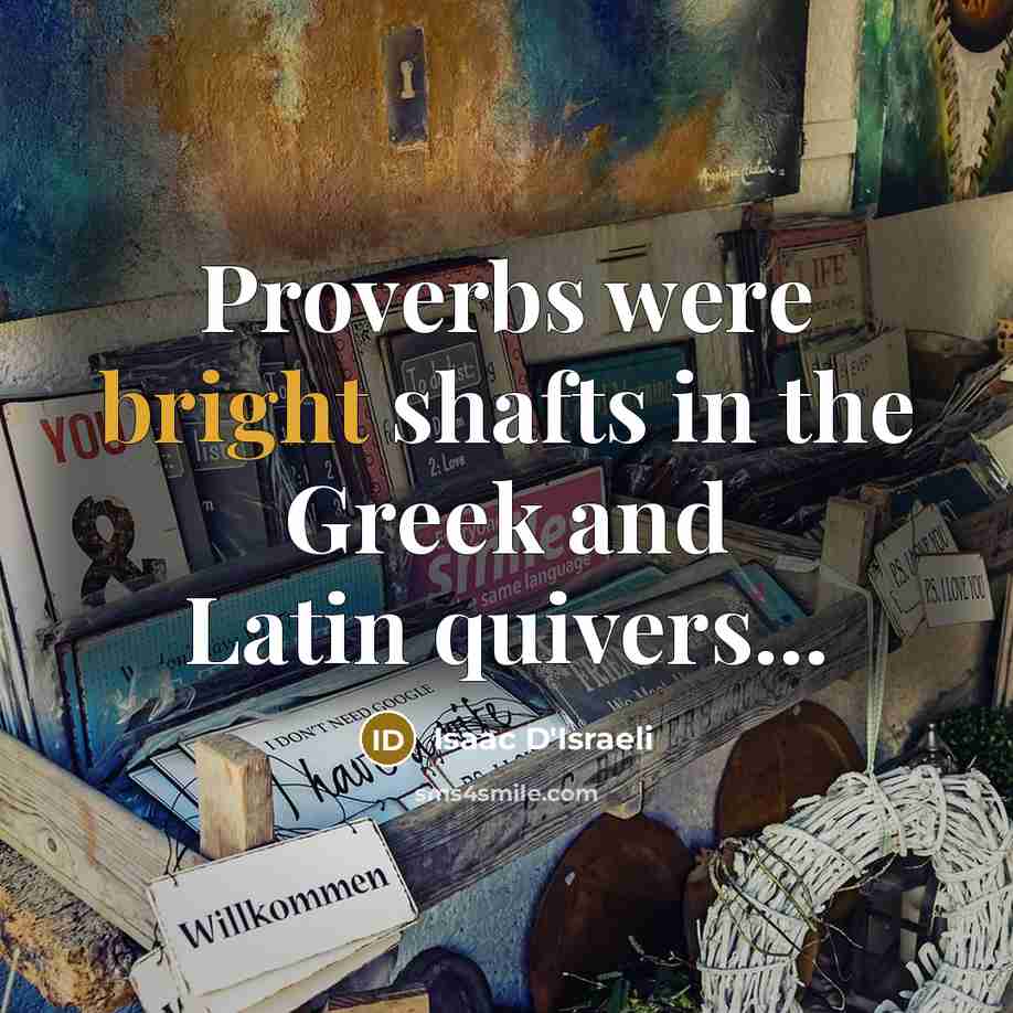 “Proverbs were bright shafts in the Greek and Latin quivers...…” quote by Isaac D'Israeli