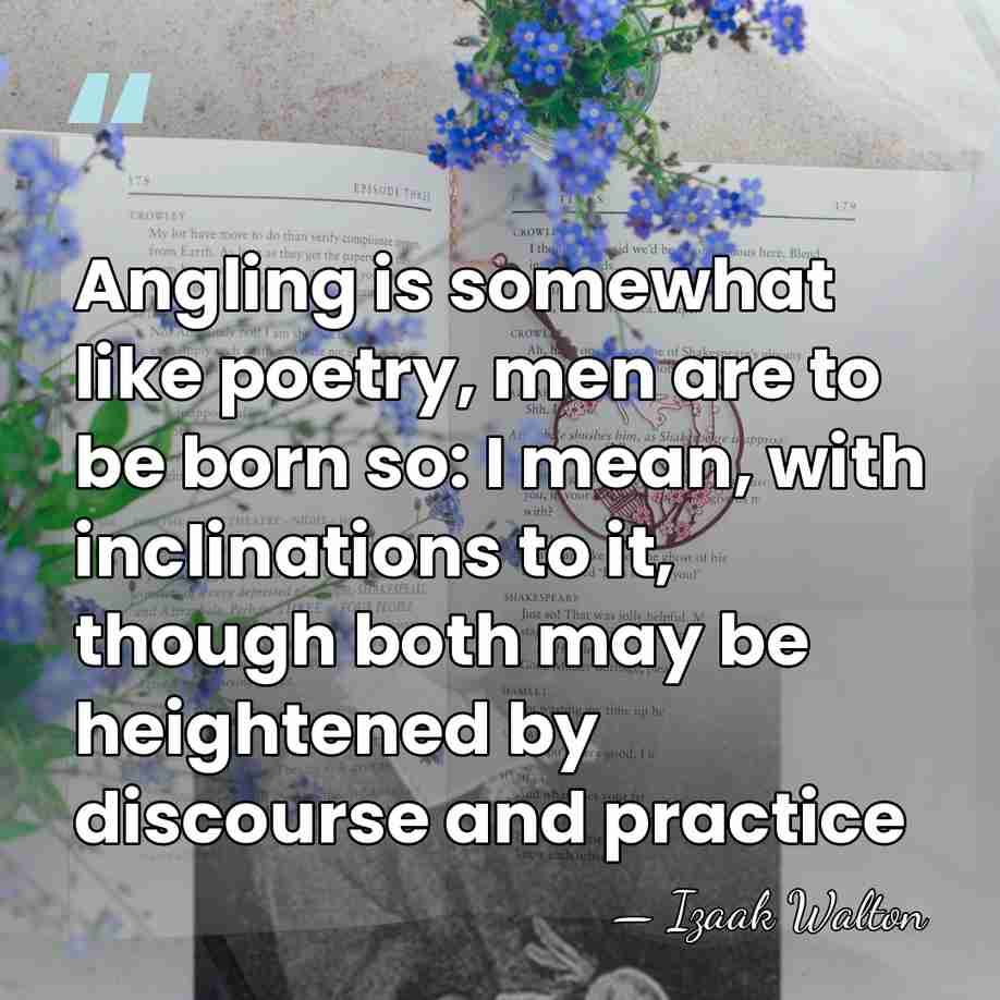Angling is somewhat like poetry, men are to be born so: I&hellip; - Izaak Walton