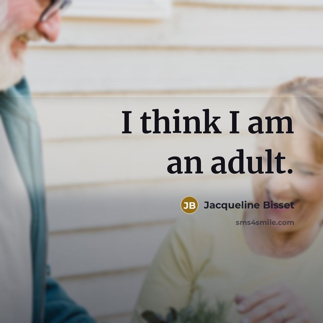 “I think I am an adult.…” quote by Jacqueline Bisset