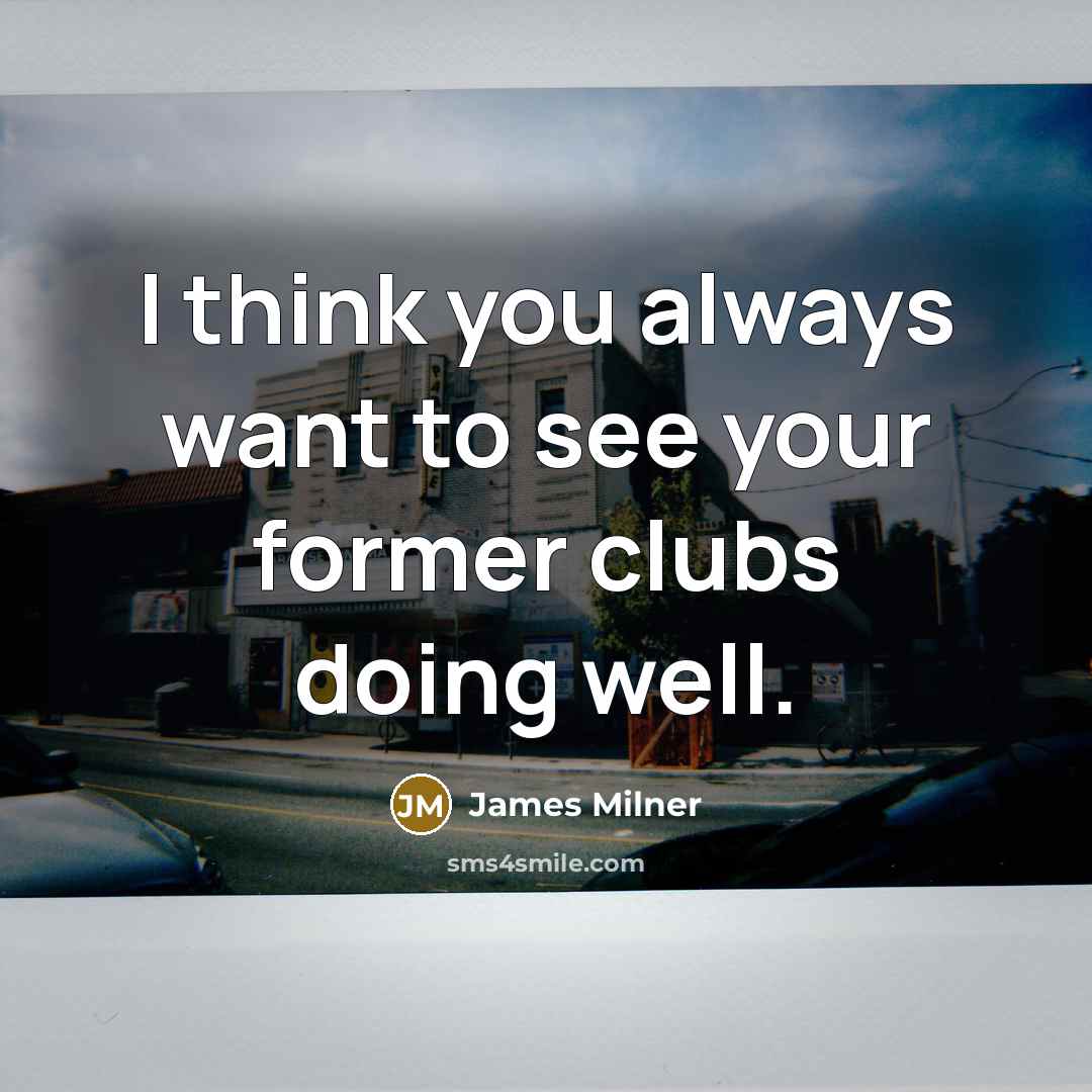 “I think you always want to see your former clubs…” quote by James Milner