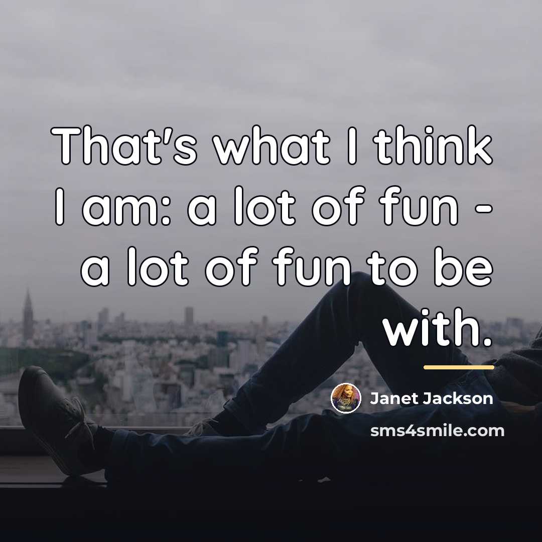 “That's what I think I am: a lot of fun…” quote by Janet Jackson