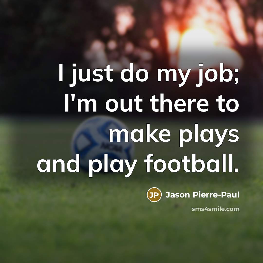 “I just do my job; I'm out there to make…” quote by Jason Pierre-Paul