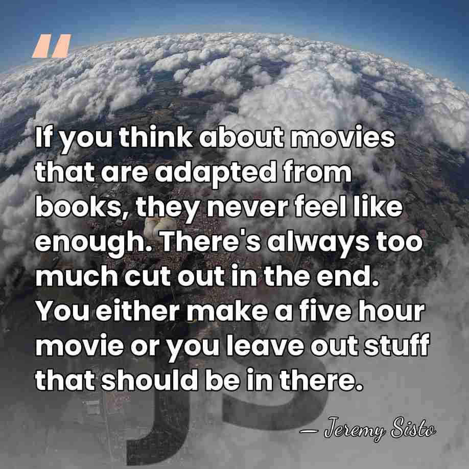 If you think about movies that are adapted from books, they never&hellip; - Jeremy Sisto