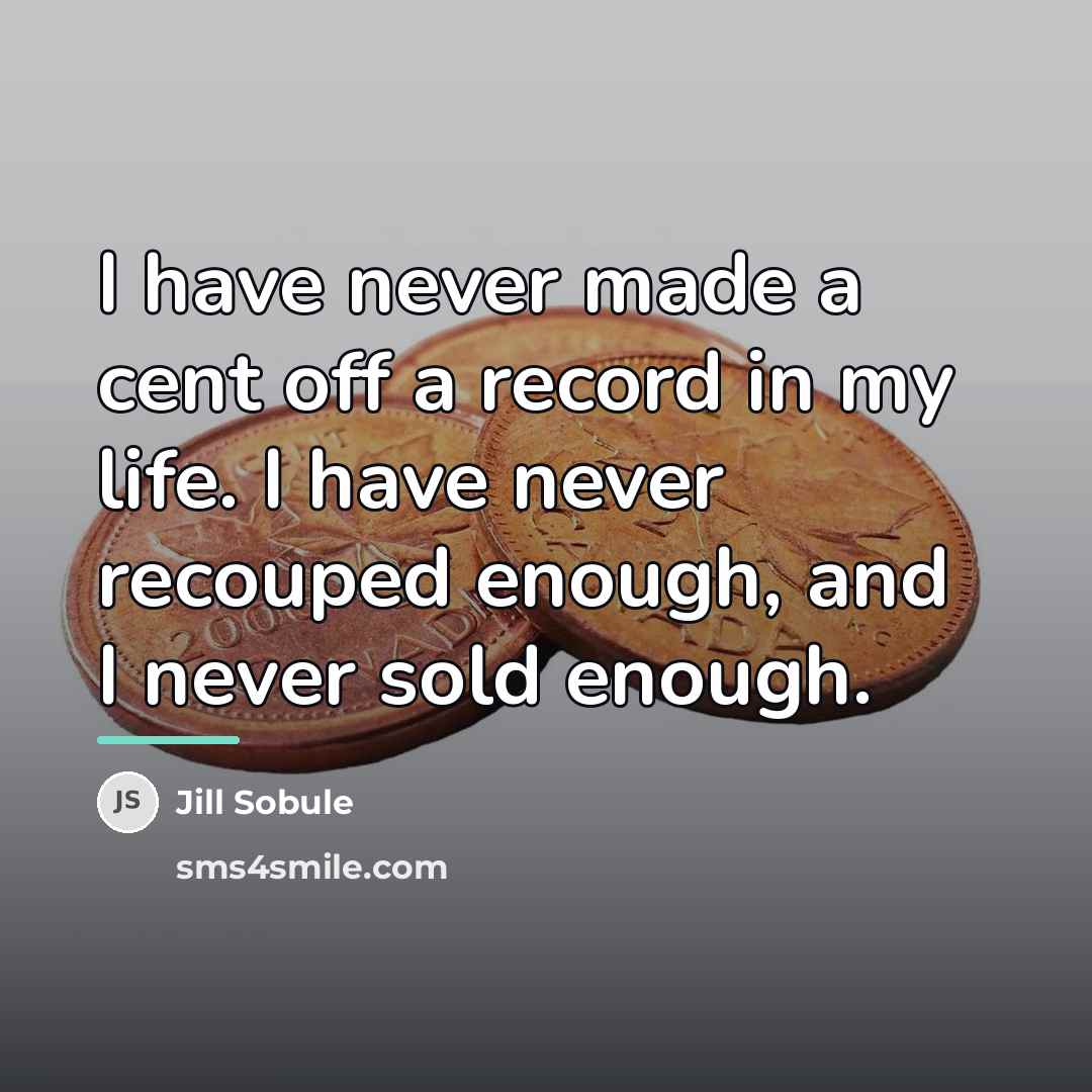“I have never made a cent off a record in…” quote by Jill Sobule