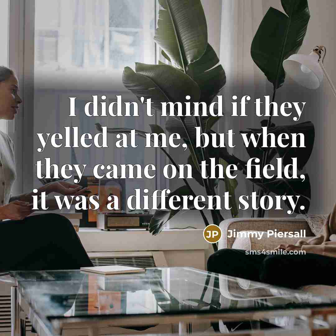 “I didn't mind if they yelled at me, but when…” quote by Jimmy Piersall