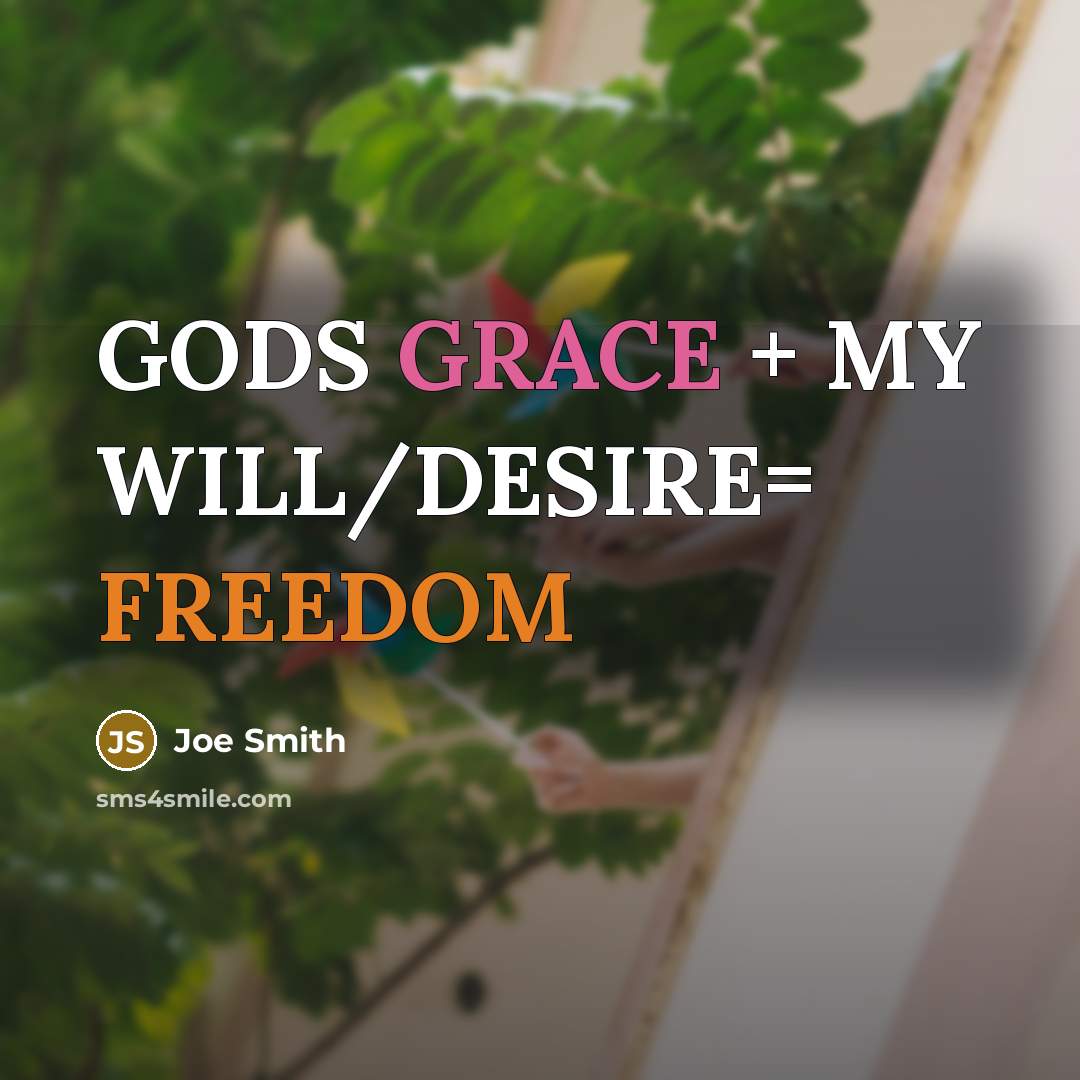 “GODS GRACE + MY WILL/DESIRE= FREEDOM…” quote by Joe Smith