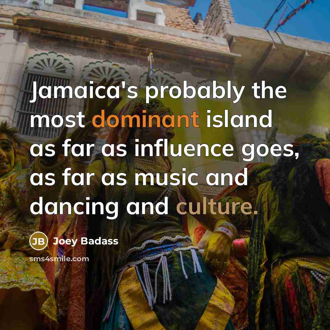 “Jamaica's probably the most dominant island as far as influence…” quote by Joey Badass