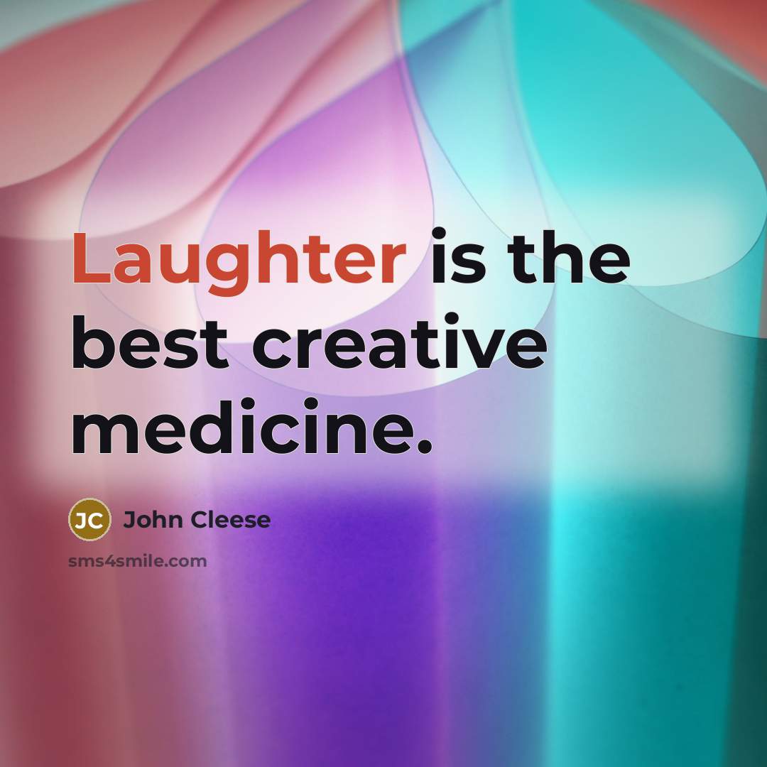 “Laughter is the best creative medicine.” quote by John Cleese