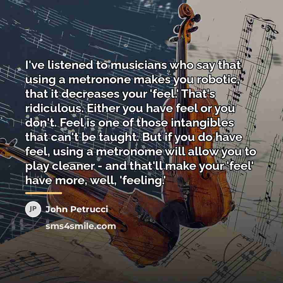“I've listened to musicians who say that using a metronone…” quote by John Petrucci