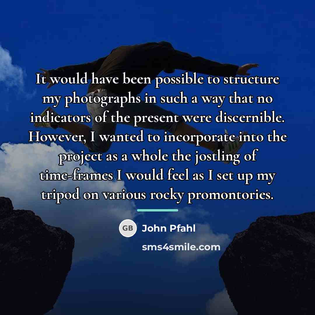 “It would have been possible to structure my photographs in…” quote by John Pfahl