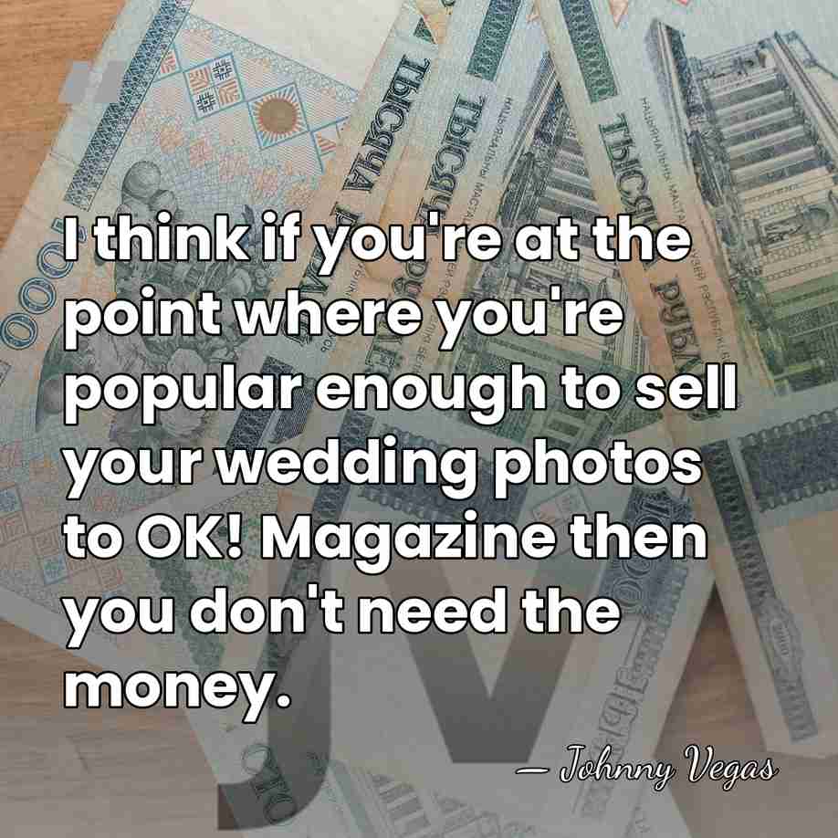 I think if you're at the point where you're popular enough to&hellip; - Johnny Vegas