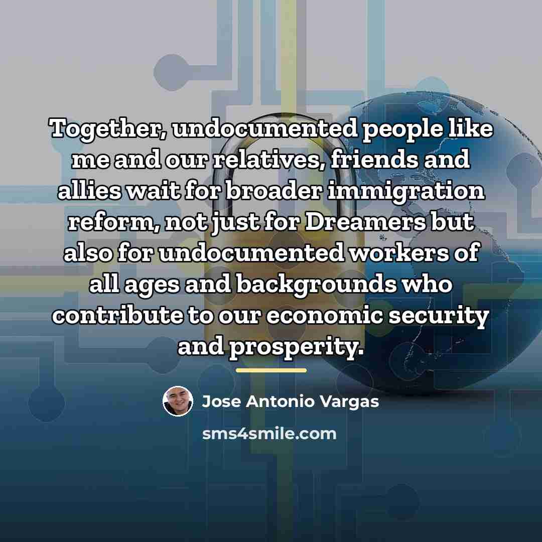 “Together, undocumented people like me and our relatives, friends and…” quote by Jose Antonio Vargas