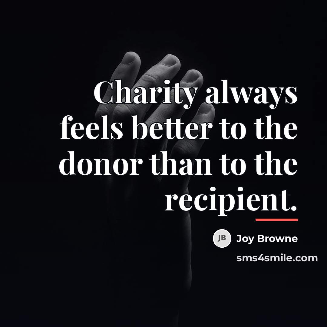 “Charity always feels better to the donor than to the…” quote by Joy Browne