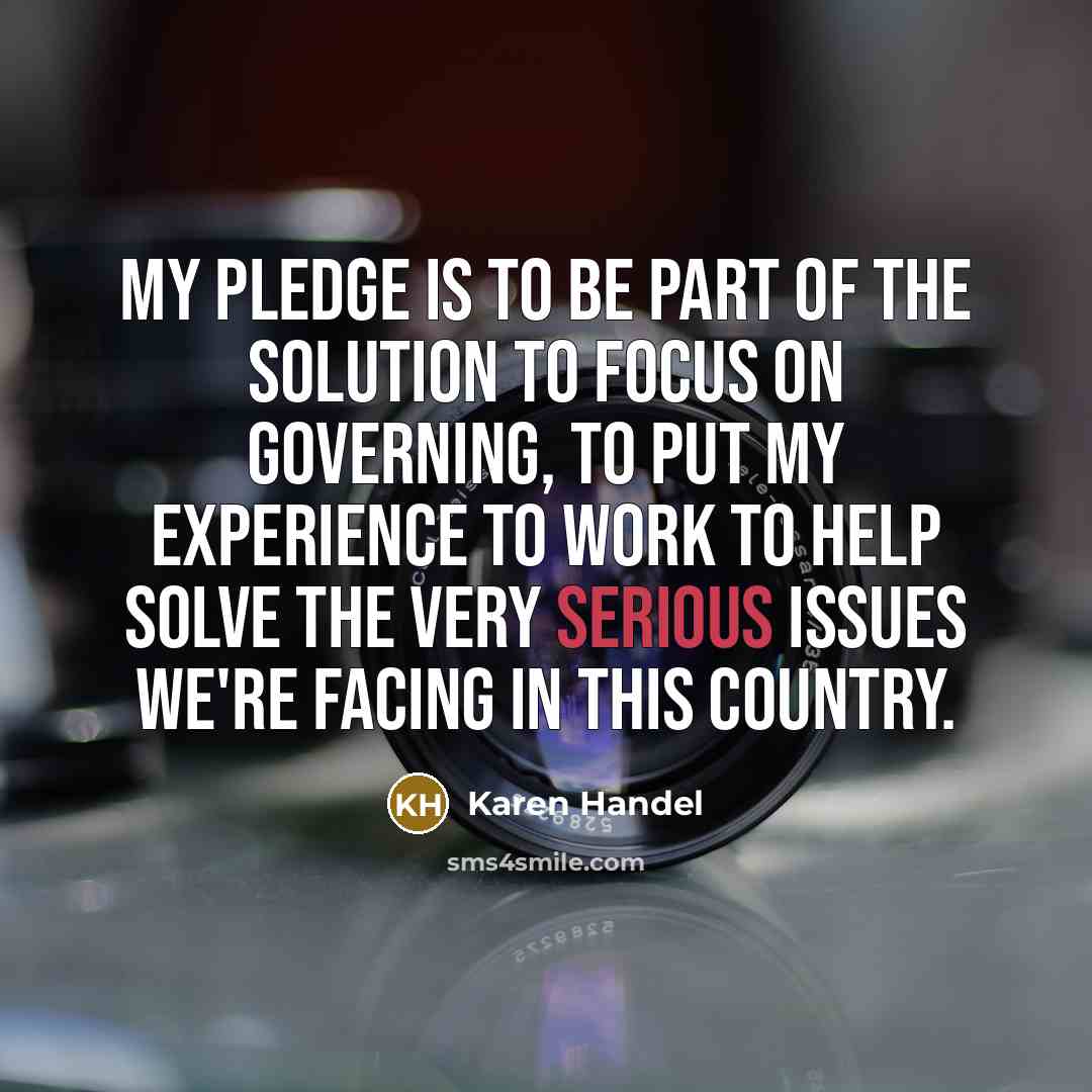 “My pledge is to be part of the solution to…” quote by Karen Handel