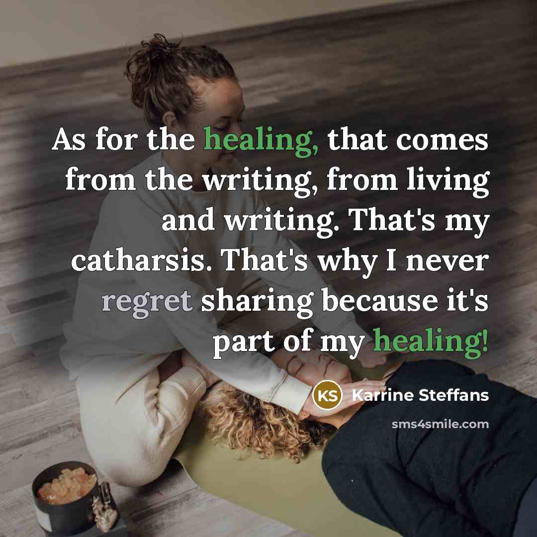 “As for the healing, that comes from the writing, from…” quote by Karrine Steffans