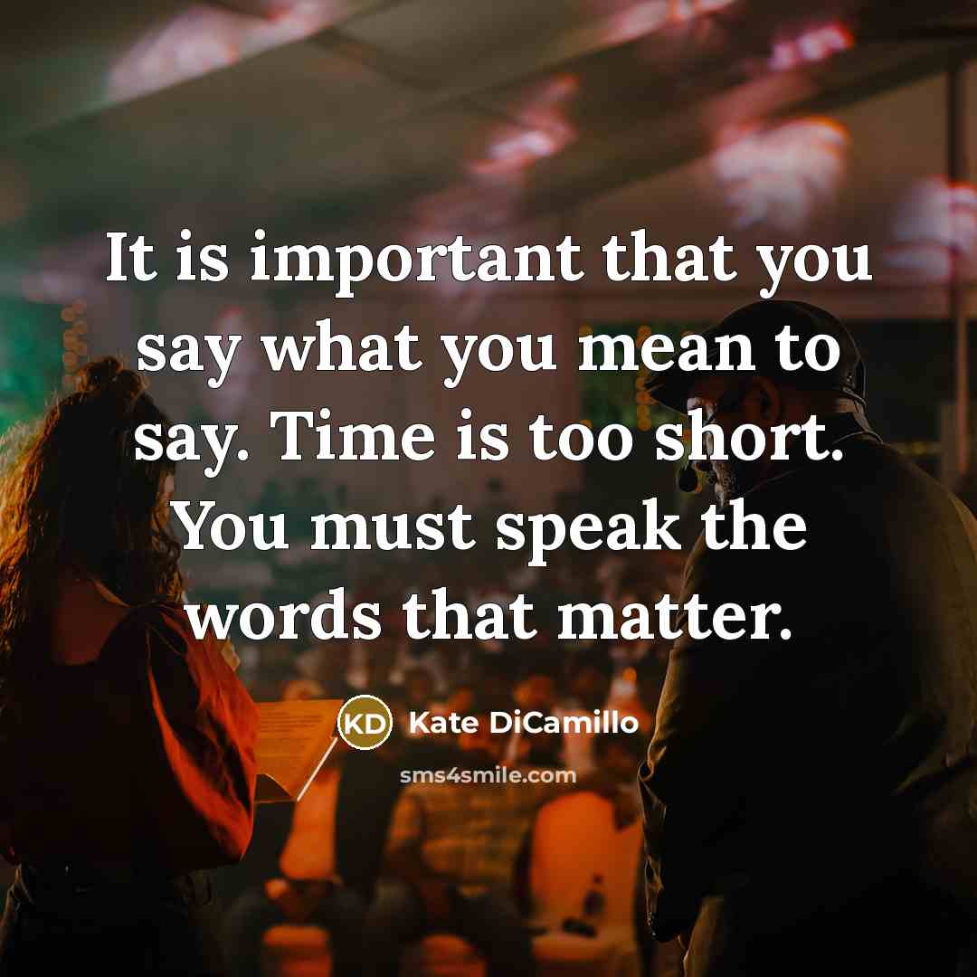 “It is important that you say what you mean to…” quote by Kate DiCamillo