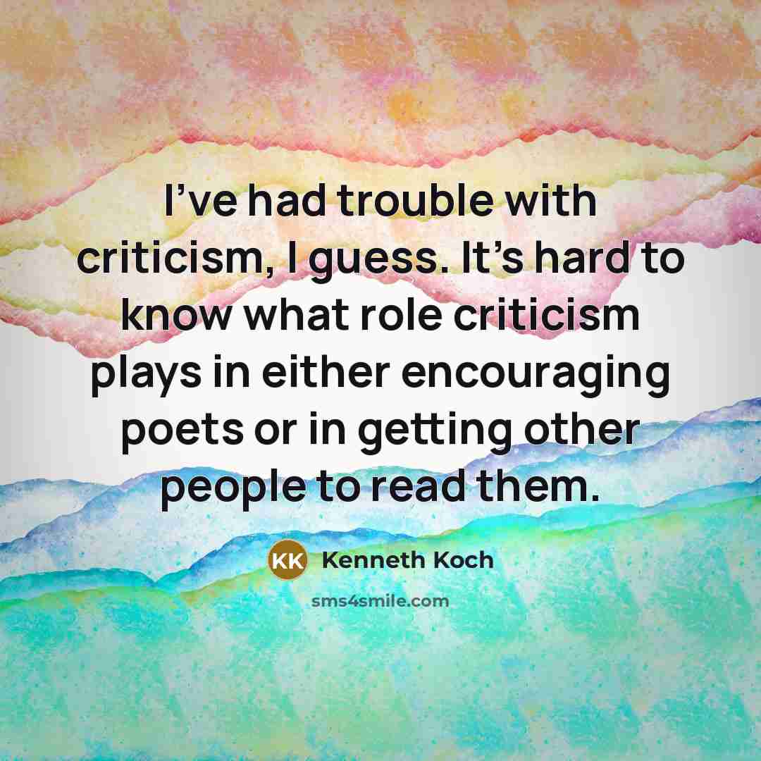 “I've had trouble with criticism, I guess. It's hard to…” quote by Kenneth Koch