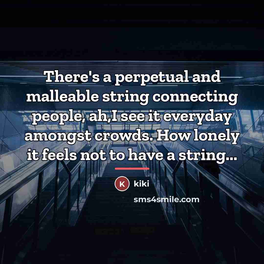 “There's a perpetual and malleable string connecting people, ah,I see…” quote by Kiki