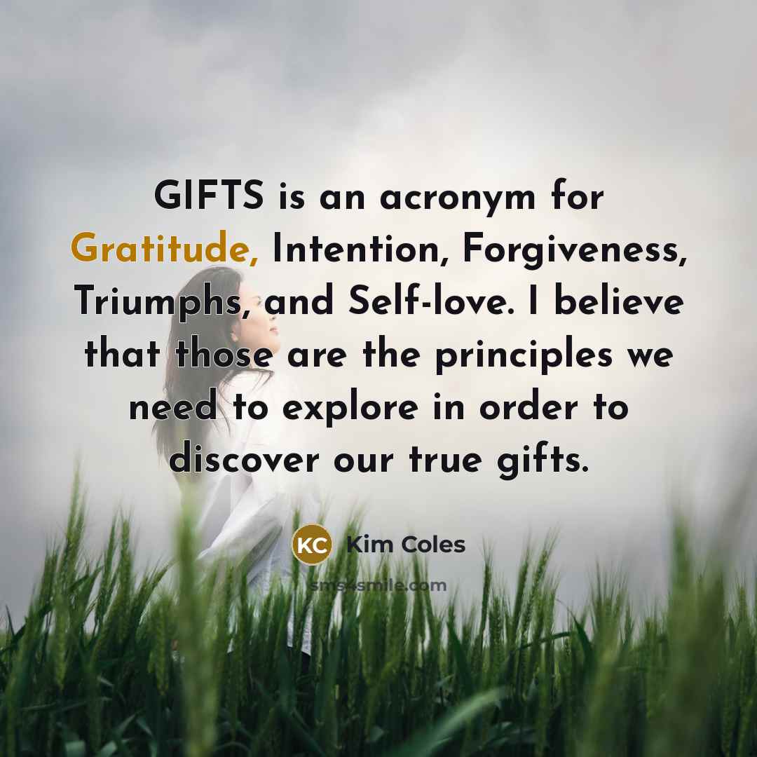 “GIFTS is an acronym for Gratitude, Intention, Forgiveness, Triumphs, and…” quote by Kim Coles