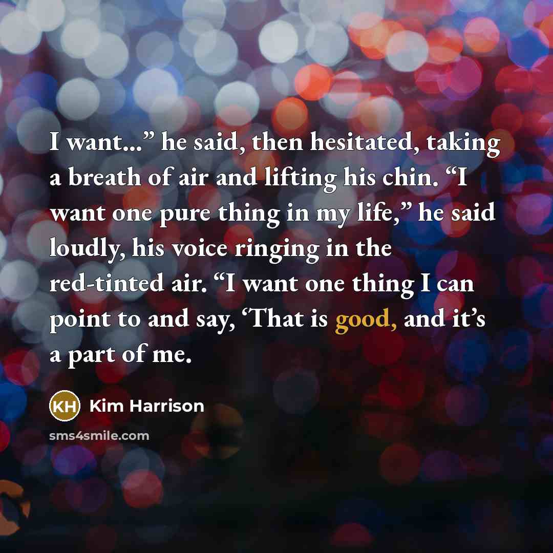 “I want…” he said, then hesitated, taking a breath of…” quote by Kim Harrison