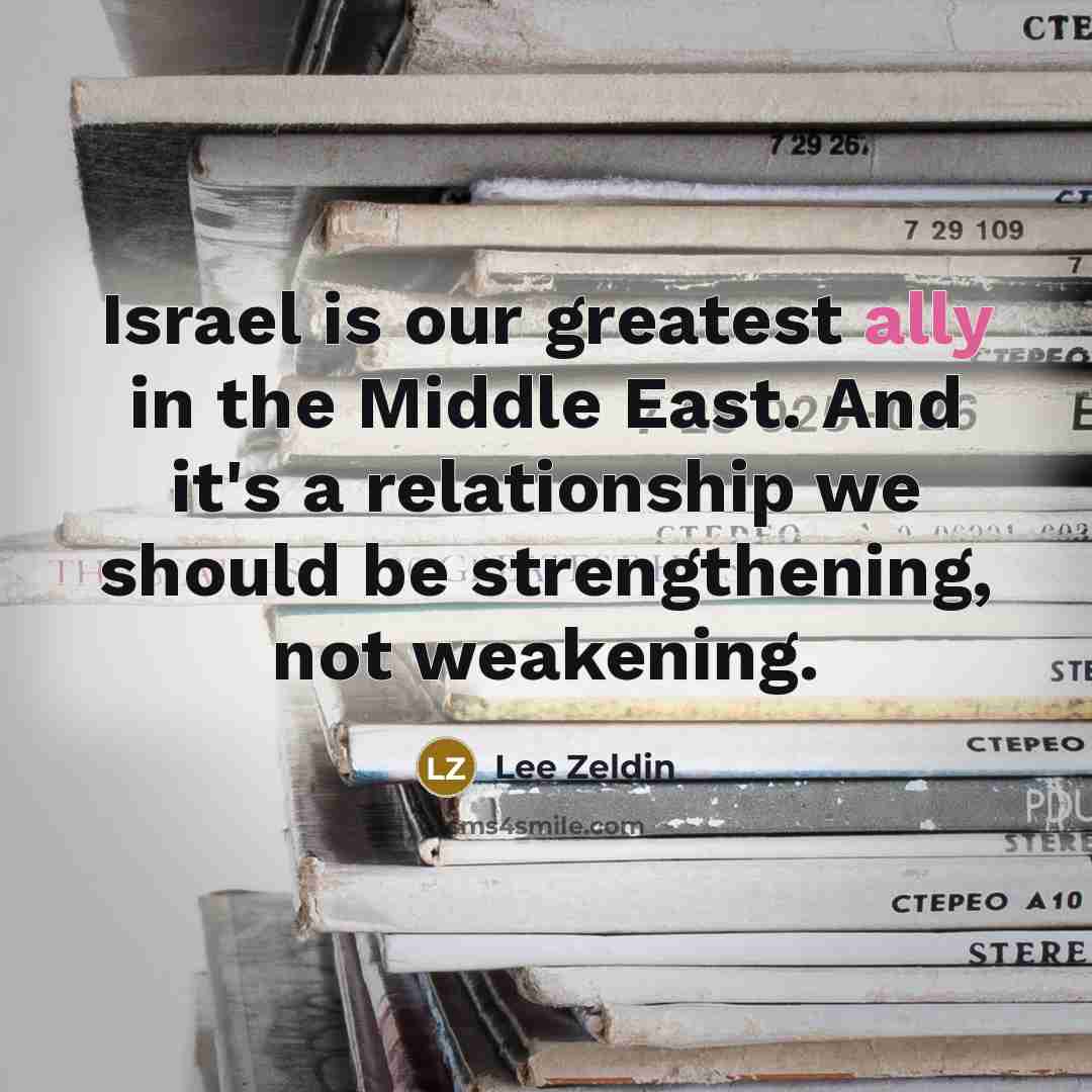“Israel is our greatest ally in the Middle East. And…” quote by Lee Zeldin