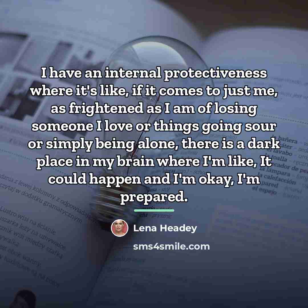“I have an internal protectiveness where it's like, if it…” quote by Lena Headey