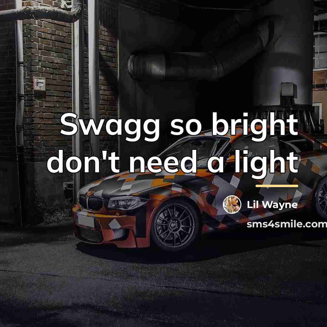 “Swagg so bright don't need a light…” quote by Lil Wayne