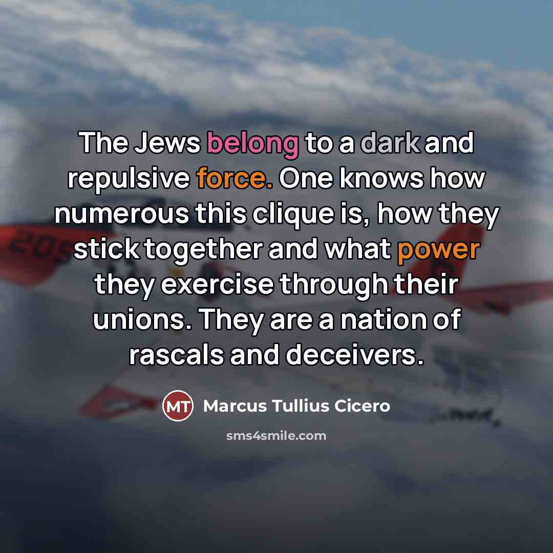 “The Jews belong to a dark and repulsive force. One…” quote by Marcus Tullius Cicero