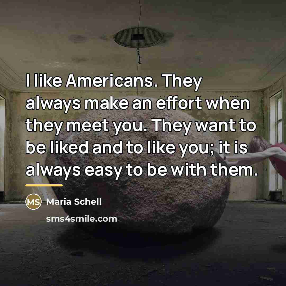 “I like Americans. They always make an effort when they…” quote by Maria Schell