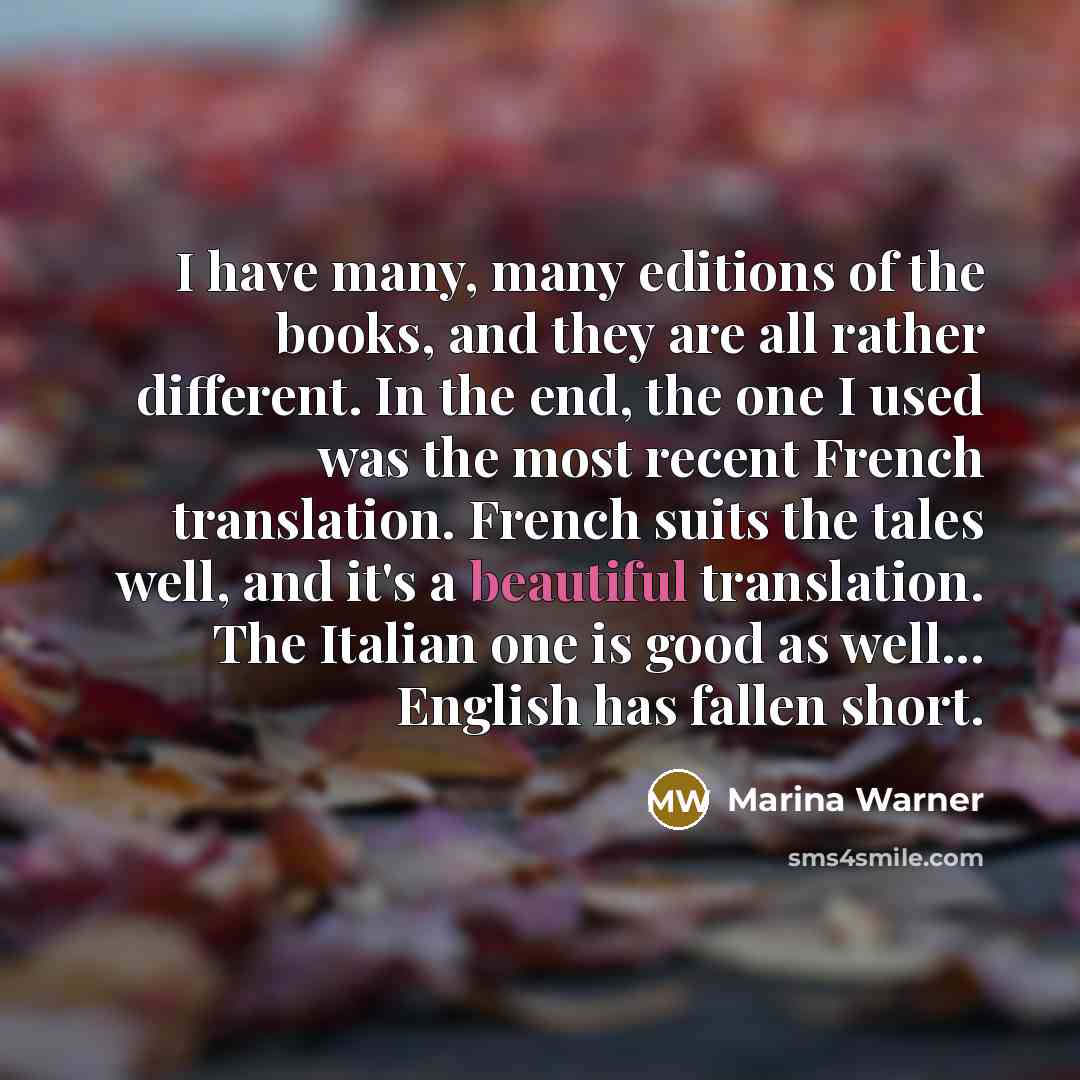 “I have many, many editions of the books, and they…” quote by Marina Warner