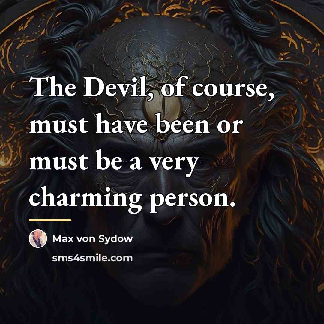 “The Devil, of course, must have been or must be…” quote by Max von Sydow