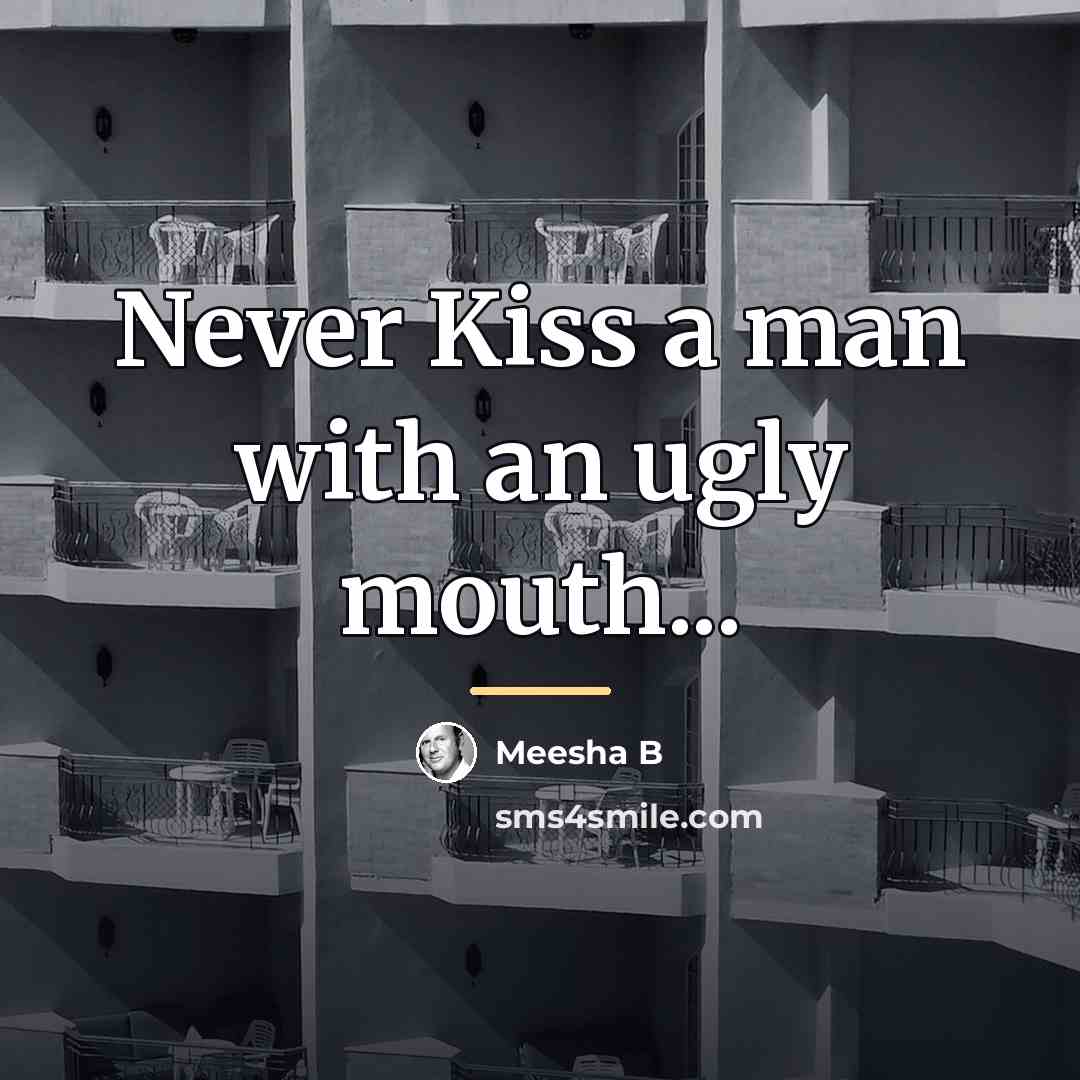“Never Kiss a man with an ugly mouth...…” quote by Meesha B