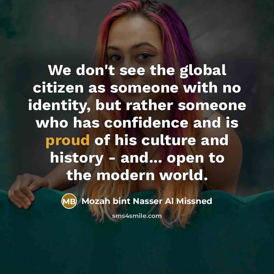 “We don't see the global citizen as someone with no…” quote by Mozah bint Nasser Al Missned
