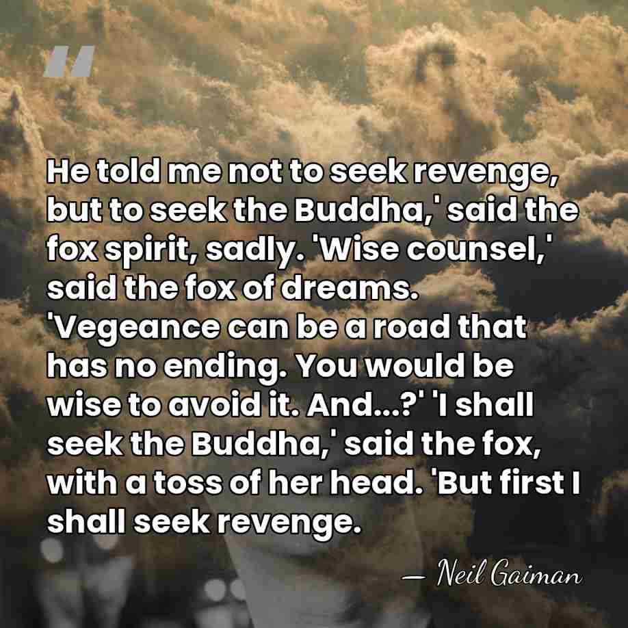 He told me not to seek revenge, but to seek the Buddha,'&hellip; - Neil Gaiman