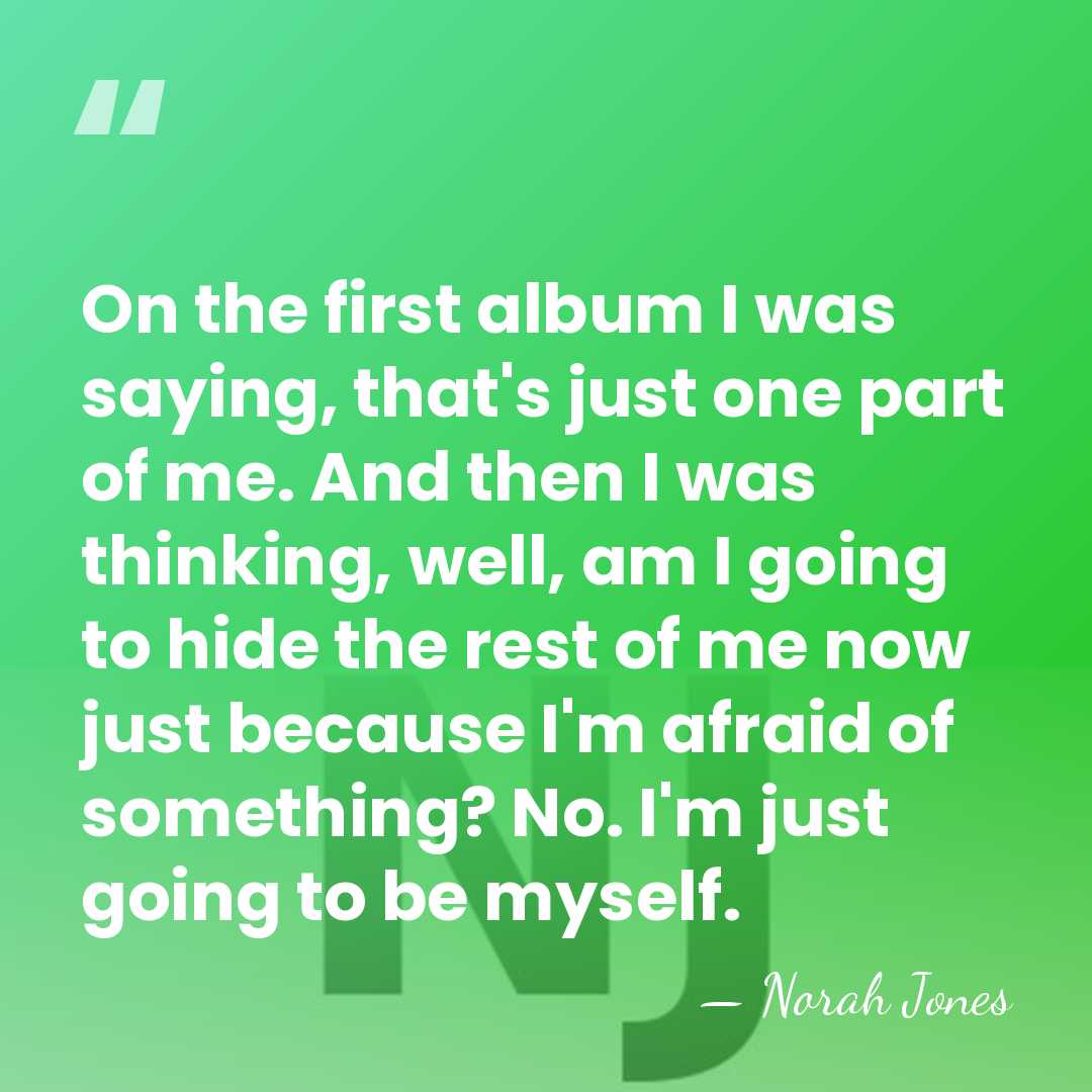 On the first album I was saying, that's just one part of&hellip; - Norah Jones