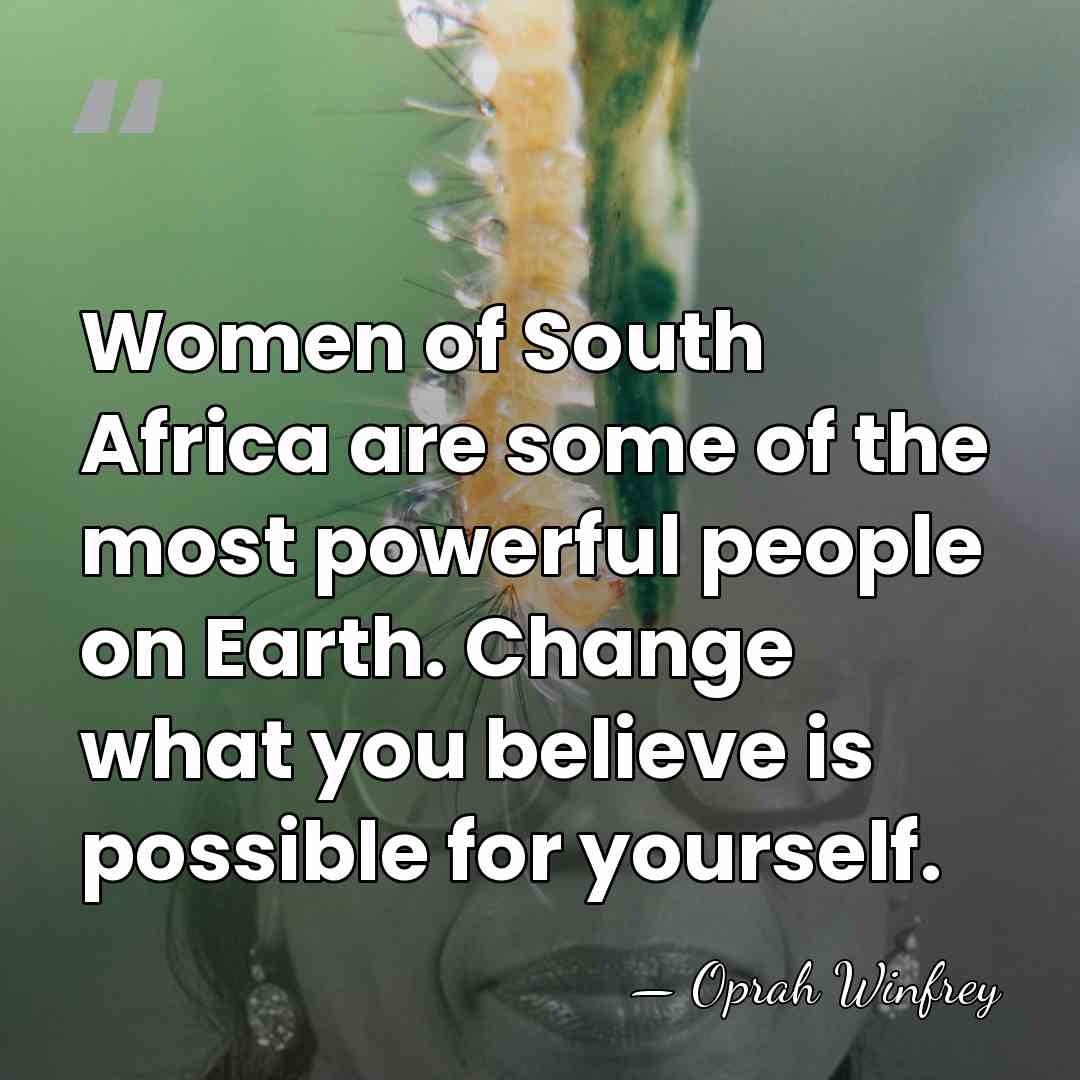 Women of South Africa are some of the most powerful people on&hellip; - Oprah Winfrey