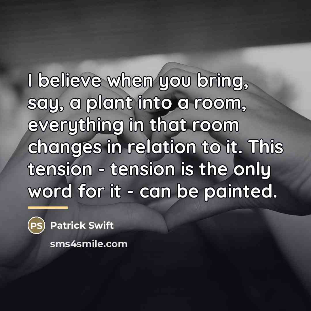 “I believe when you bring, say, a plant into a…” quote by Patrick Swift