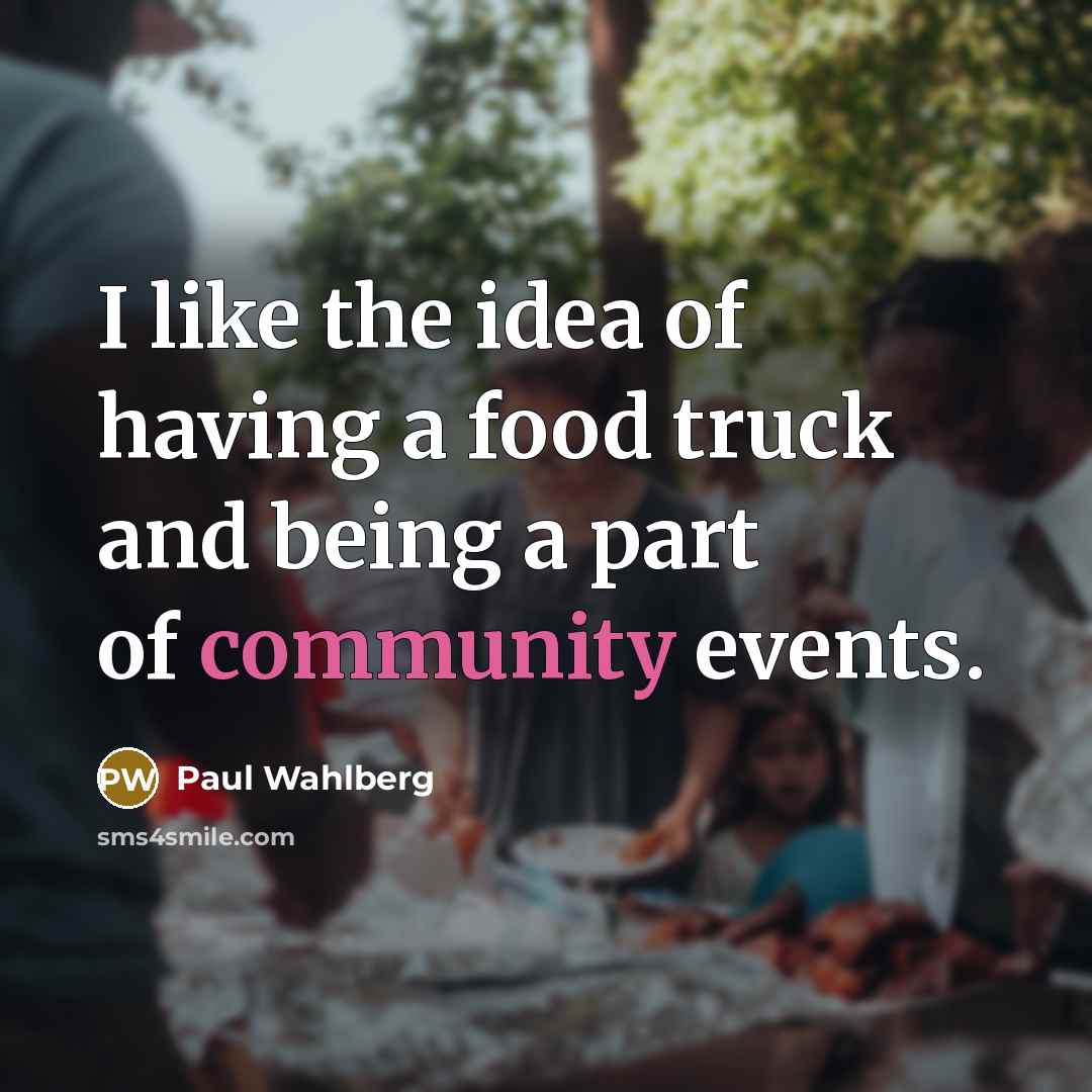 “I like the idea of having a food truck and…” quote by Paul Wahlberg