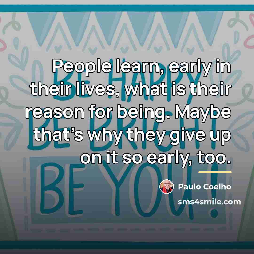 “People learn, early in their lives, what is their reason…” quote by Paulo Coelho