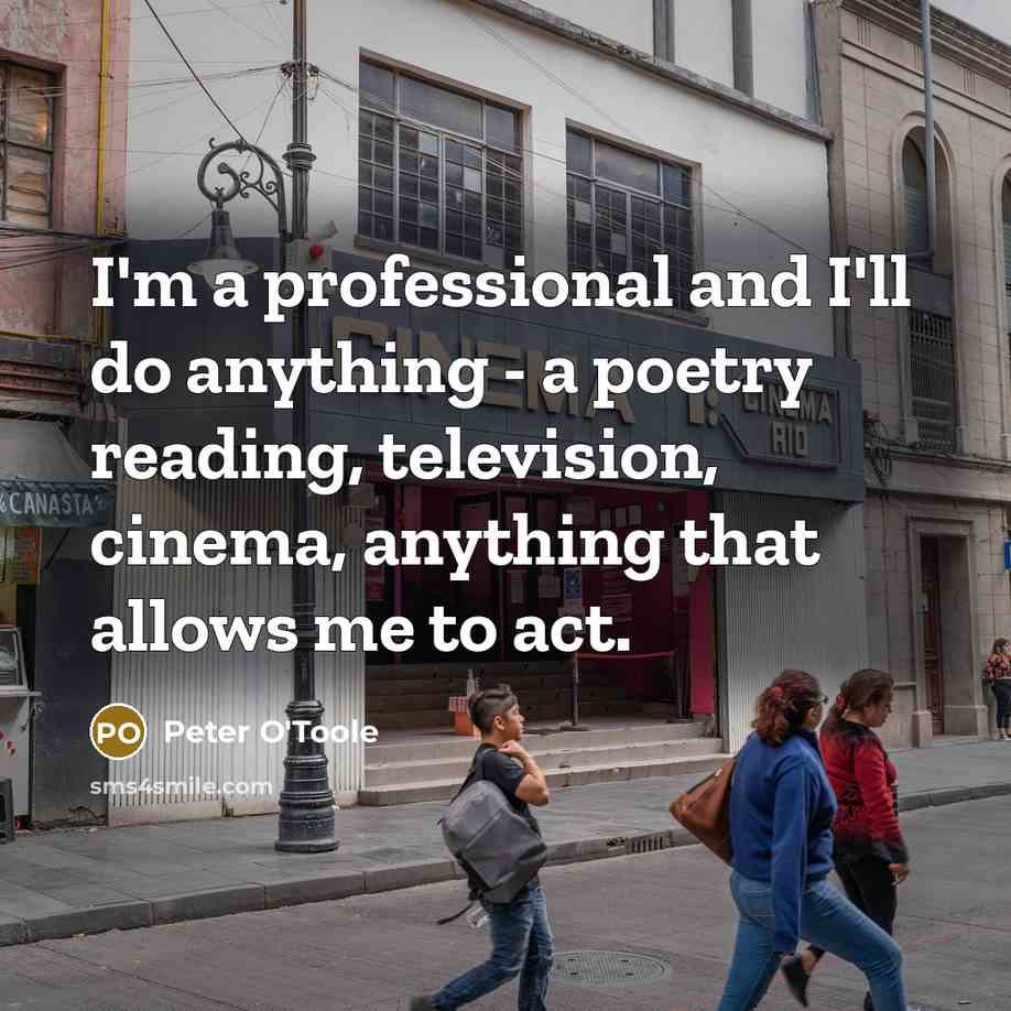 “I'm a professional and I'll do anything - a poetry…” quote by Peter O'Toole