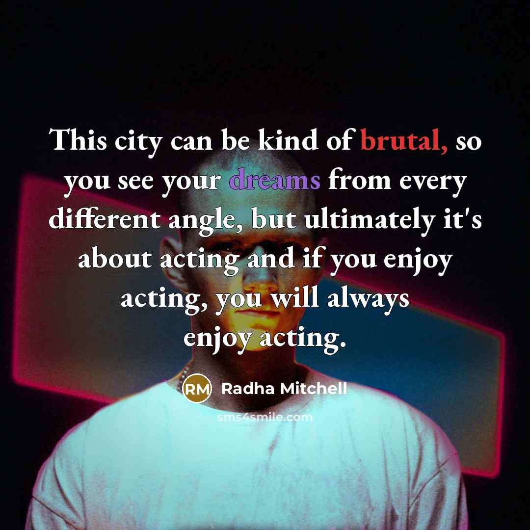 “This city can be kind of brutal, so you see…” quote by Radha Mitchell
